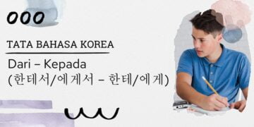 Tata Bahasa Korea : Dari – Kepada (한테서/에게서 – 한테/에게)